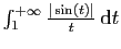 $ \int_1^{+\infty}
\frac{\vert\sin(t)\vert}{t} \mathrm{d}t$