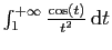 $ \int_1^{+\infty} \frac{\cos(t)}{t^2} \mathrm{d}t$