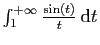$ \int_1^{+\infty} \frac{\sin(t)}{t} \mathrm{d}t$