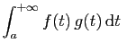 $\displaystyle \int_a^{+\infty} f(t) g(t) \mathrm{d}t\;$