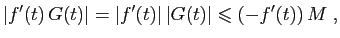 $\displaystyle \vert f'(t) G(t)\vert =\vert f'(t)\vert \vert G(t)\vert \leqslant (-f'(t)) M\;,
$