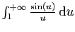 $ \int_1^{+\infty} \frac{\sin(u)}{u} \mathrm{d}u$