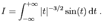 $\displaystyle I = \int_{-\infty}^{+\infty} \vert t\vert^{-3/2} \sin(t) \mathrm{d}t\;.
$