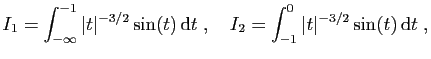 $\displaystyle I_1 = \int_{-\infty}^{-1} \vert t\vert^{-3/2} \sin(t) \mathrm{d}t\;,\quad
I_2 = \int_{-1}^{0} \vert t\vert^{-3/2} \sin(t) \mathrm{d}t\;,
$