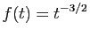 $ f(t) = t^{-3/2}$
