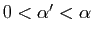 $ 0<\alpha'<\alpha$