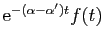 $ \mathrm{e}^{-(\alpha-\alpha') t}f(t)$