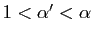 $ 1<\alpha'<\alpha$