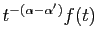 $ t^{-(\alpha-\alpha')}f(t)$