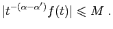 $\displaystyle \vert t^{-(\alpha-\alpha')} f(t)\vert \leqslant M\;.
$
