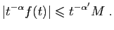 $\displaystyle \vert t^{-\alpha} f(t)\vert \leqslant t^{-\alpha'}M\;.
$