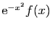 $ \mathrm{e}^{-x^2}f(x)$