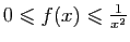 $ 0\leqslant f(x)\leqslant \frac{1}{x^2}$