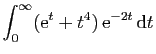 $ \displaystyle{
\int_0^\infty
(\mathrm{e}^{t}+t^4) \mathrm{e}^{-2t} \mathrm{d}t
}$