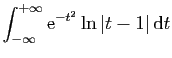 $ \displaystyle{
\int_{-\infty}^{+\infty}
\mathrm{e}^{-t^2}\ln\vert t-1\vert \mathrm{d}t
}$