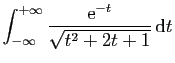 $ \displaystyle{
\int_{-\infty}^{+\infty}
\frac{\mathrm{e}^{-t}}{\sqrt{t^2+2t+1}} \mathrm{d}t
}$