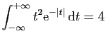 $ \displaystyle{
\int_{-\infty}^{+\infty}
t^2\mathrm{e}^{-\vert t\vert} \mathrm{d}t=4
}$