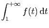 $ \displaystyle{\int_1^{+\infty} f(t) \mathrm{d}t}$