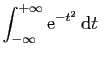 $\displaystyle \int_{-\infty}^{+\infty} \mathrm{e}^{-t^2} \mathrm{d}t
\;$