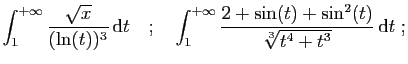 $\displaystyle \int_1^{+\infty}\frac{\sqrt{x}}{(\ln(t))^3} \mathrm{d}t
\quad;\q...
...nt_1^{+\infty} \frac{2+ \sin(t)+\sin^2(t)}{\sqrt[3]{t^4+t^3}} \mathrm{d}t
\;;
$