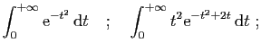 $\displaystyle \int_0^{+\infty}\mathrm{e}^{-t^2} \mathrm{d}t
\quad;\quad
\int_0^{+\infty} t^2\mathrm{e}^{-t^2+2t} \mathrm{d}t
\;;
$
