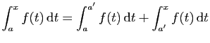 $\displaystyle \int_a^x f(t) \mathrm{d}t = \int_a^{a'} f(t) \mathrm{d}t +\int_{a'}^x f(t) \mathrm{d}t
$