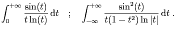 $\displaystyle \int_0^{+\infty} \frac{\sin(t)}{t\ln(t)} \mathrm{d}t
\quad;\quad...
..._{-\infty}^{+\infty} \frac{\sin^2(t)}{t(1-t^2)\ln\vert t\vert} \mathrm{d}t\;.
$