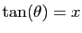 $ \tan(\theta)=x$
