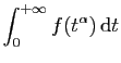 $ \displaystyle{\int_0^{+\infty}
f(t^\alpha) \mathrm{d}t}$