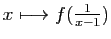 $ x\longmapsto f(\frac{1}{x-1})$