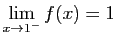 $ \displaystyle{\lim_{x\to 1^-}f(x)=1}$