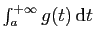 $ \int_a^{+\infty} g(t) \mathrm{d}t$
