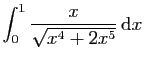 $ \displaystyle{\int_0^{1} \frac{x}{\sqrt{x^4+2x^5}} \mathrm{d}x}$