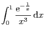$ \displaystyle{\int_0^{1} \frac{\mathrm{e}^{-\frac{1}{x}}}{x^3} \mathrm{d}x}$