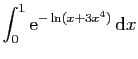 $ \displaystyle{\int_0^{1} \mathrm{e}^{-\ln(x+3x^4)} \mathrm{d}x}$