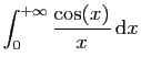 $ \displaystyle{\int_0^{+\infty} \frac{\cos(x)}{x} \mathrm{d}x}$