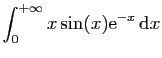 $ \displaystyle{\int_0^{+\infty} x\sin(x)\mathrm{e}^{-x} \mathrm{d}x}$