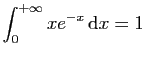 $ \displaystyle{\int_0^{+\infty} xe^{-x} \mathrm{d}x=1}$
