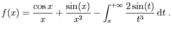 $\displaystyle f(x) = \frac{\cos{x}}{x} +\frac{\sin(x)}{x^2} -\int_x^{+\infty}
\frac{2\sin(t)}{t^3}  \mathrm{d}t\;.
$