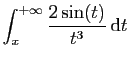 $ \displaystyle{\int_x^{+\infty} \frac{2\sin(t)}{t^3}  \mathrm{d}t}$
