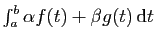 $ \int_a^b \alpha f(t)+\beta g(t) \mathrm{d}t$