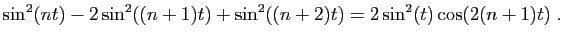 $\displaystyle \sin^2(nt)-2\sin^2((n+1)t) +\sin^2((n+2)t) = 2\sin^2(t)\cos(2(n+1)t)\;.
$