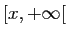 $ [x,+\infty[$
