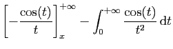 $\displaystyle \displaystyle{
\left[-\frac{\cos(t)}{t}\right]_x^{+\infty} - \int_0^{+\infty}
\frac{\cos(t)}{t^2} \mathrm{d}t
}$