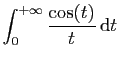 $ \displaystyle{\int_0^{+\infty}\frac{\cos(t)}{t} \mathrm{d}t}$