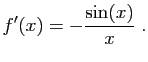 $\displaystyle f'(x) = -\frac{\sin(x)}{x}\;.
$