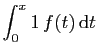 $\displaystyle \displaystyle{\int_0^x 1 f(t) \mathrm{d}t }$