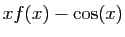 $ xf(x)-\cos(x)$