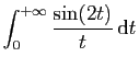 $\displaystyle \displaystyle{
\int_0^{+\infty} \frac{\sin(2t)}{t} \mathrm{d}t}$