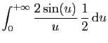 $\displaystyle \displaystyle{
\int_0^{+\infty} \frac{2\sin(u)}{u} \frac{1}{2} \mathrm{d}u}$